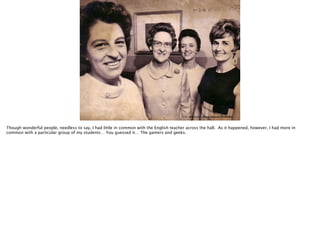 Image: http://www.flickr.com/photos/pagedooley/4659422431/
Though wonderful people, needless to say, I had little in common with the English teacher across the hall. As it happened, however, I had more in
common with a particular group of my students… You guessed it… The gamers and geeks.
 