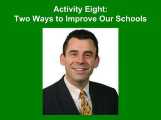 Activity Eight:
Two Ways to Improve Our Schools
 