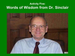 Activity Five:
Words of Wisdom from Dr. Sinclair
 