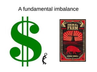 A fundamental imbalance
 