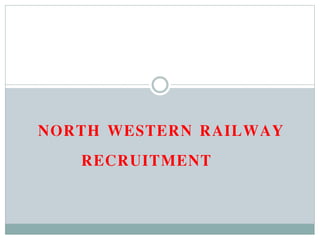 NORTH WESTERN RAILWAY
RECRUITMENT
 