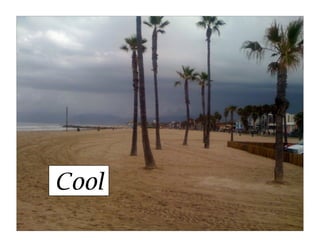 Cool
 