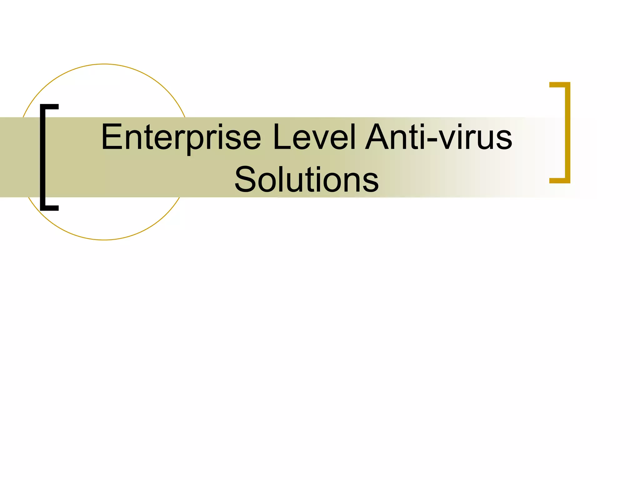 Enterprise Level Anti-virus
Solutions
 