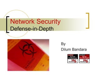 Network Security
Defense-in-Depth
By
Dilum Bandara
 