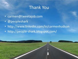 Thank Youcarmen@tweetajob.com@peoplesharkhttp://www.linkedin.com/in/carmenhudsonhttp://people-shark.blogspot.com/