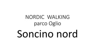 NORDIC WALKING
parco Oglio
Soncino nord
 