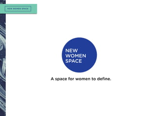 A space for women to deﬁne.
 