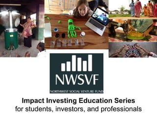 Impact Investing Education Series
for students, investors, and professionals
 
