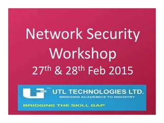 Network Security
Workshop
27th & 28th Feb 2015
 