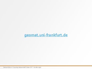 Bertram Bühner • E-Learning-Netzwerktreff Oktober 2017 • GeoMat digital
geomat.uni-frankfurt.de
 