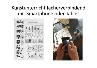 Kunstunterricht	fächerverbindend	
mit	Smartphone	oder	Tablet
 