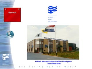 General




          Offices and workshop located in Dinxperlo
                       The Netherlands
 