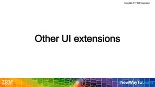 Copyright 2017 IBM Corporation
Other UI extensions
 