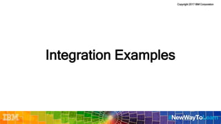 Copyright 2017 IBM Corporation
Integration Examples
 