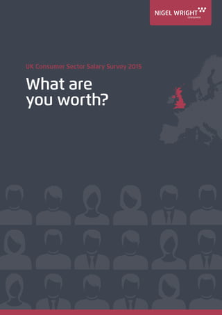 UK Consumer Sector Salary Survey 2015
What are
you worth?
 