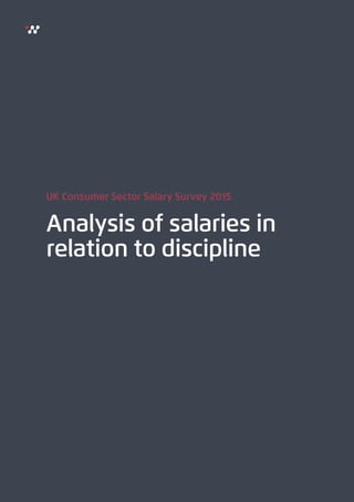 Analysis of salaries in
relation to discipline
UK Consumer Sector Salary Survey 2015
 