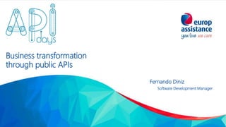 Fernando Diniz
Software Development Manager
Business transformation
through public APIs
 