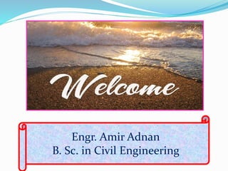 Engr. Amir Adnan
B. Sc. in Civil Engineering