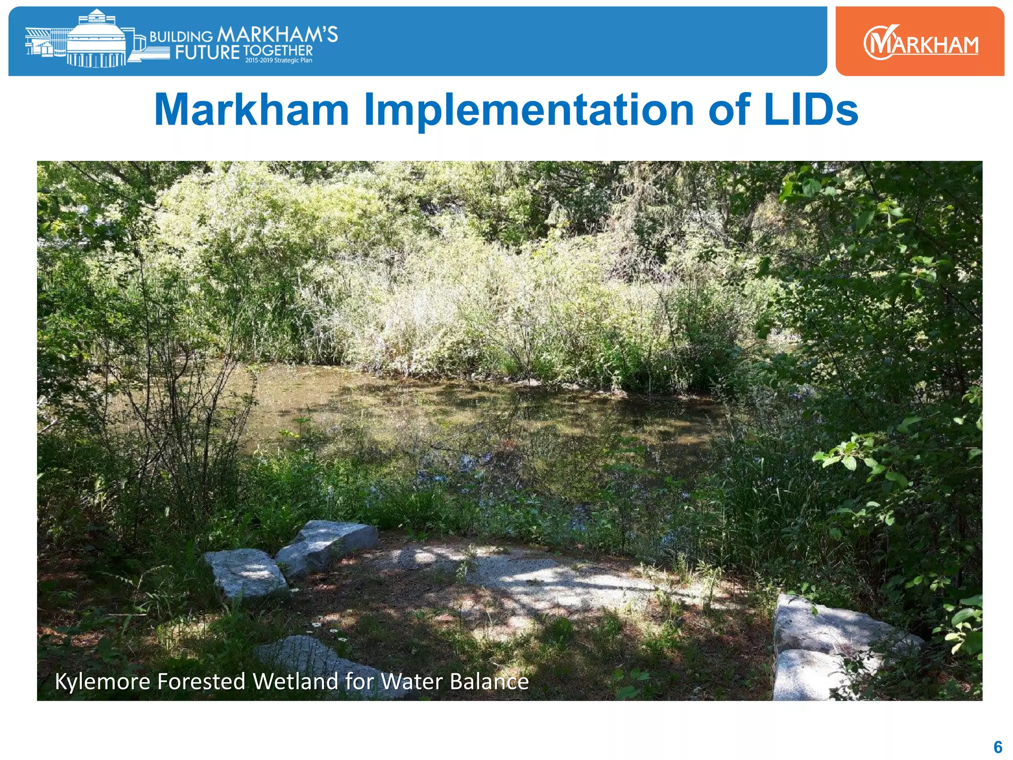 Markham Implementation of LIDs
6
Kylemore Forested Wetland for Water Balance
 