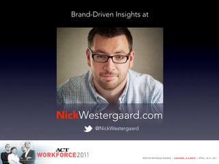 Brand-Driven Insights at




NickWestergaard.com
         @NickWestergaard
 