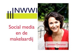 Social media
   en de
 makelaardij
               Jannetta Dorsman
 