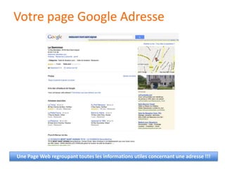 Votre page Google AdresseUne Page Web regroupanttoutes les informationsutilesconcernantuneadresse !!!