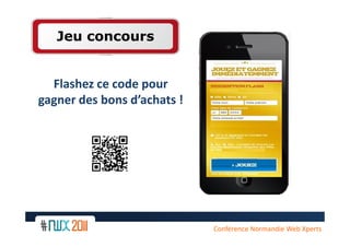 Jeu concours


  Flashez ce code pour
gagner des bons d’achats !




                             Conférence Normandie Web Xperts
 