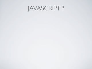 JAVASCRIPT ?
 