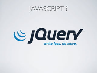 JAVASCRIPT ?
 