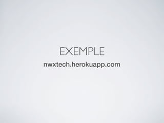EXEMPLE
nwxtech.herokuapp.com
 