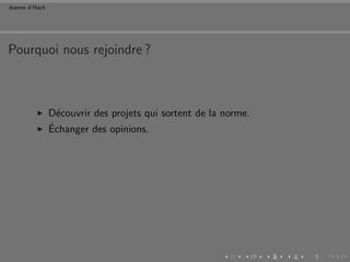 Jeanne d’Hack




Pourquoi nous rejoindre ?



                D´couvrir des projets qui sortent de la norme.
                  e
                ´
                Echanger des opinions.
 