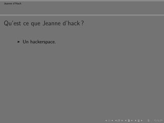 Jeanne d’Hack




Qu’est ce que Jeanne d’hack ?

                Un hackerspace.
 