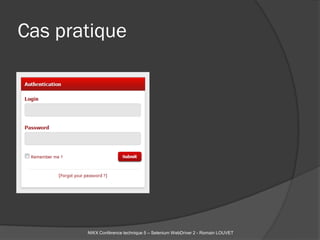 Cas pratique




       NWX Conférence technique 5 – Selenium WebDriver 2 - Romain LOUVET
 