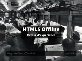 #nwxtech7 Grégory Le Garec - HTML5 Offline