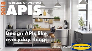 The Design of
Everyday APIs
 