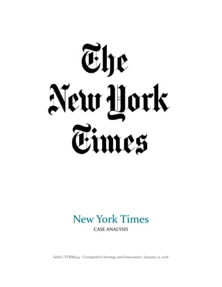 Saleh | STRM043 - Competitive Strategy and Innovation | January 12, 2016
New York Times
CASE ANALYSIS
 