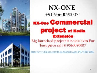 NX-ONE
            +91-9560090007
  NX-One   Commercial
        project at Nodia
             Extension
Big launched project @ noida extn For
     best price call @ 9560090007
http://www.finlace.com/ProjectDetails.aspx?PID=PID-1686
 