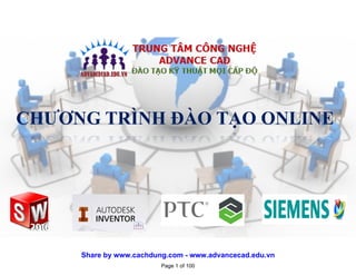 CHƯƠNG TRÌNH ĐÀO TẠO ONLINE
Page 1 of 100
Share by www.cachdung.com - www.advancecad.edu.vn
 