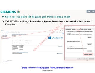 9. Cách tạo các phím tắt để giảm quá trình sử dụng chuột
 This PCclick phải chọn Properties > System Protection > Advanced > Enviroment
Variables...
1/16/2017 40
Page 40 of 100
w
w
w
.advancecad.edu.vn
Share by www.cachdung.com - www.advancecad.edu.vn
 