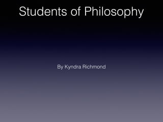 Students of Philosophy
By Kyndra Richmond
 