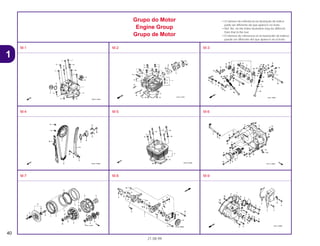 40
21.08.99
1
Grupo do Motor
Engine Group
Grupo de Motor
• O número de referência na ilustração do índice
pode ser diferente da que aparece no texto.
• Ref. No. on the index ilustration may be different
from that in the text.
• El número de referencia en la ilustración de índices
puede ser diferente del que aparece en el texto.
M-1 M-2 M-3
M-4 M-5 M-6
M-7 M-8 M-9
 