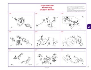 43
21.08.99
2
Grupo do Chassi
Frame Group
Grupo de Bastidor
• O número de referência na ilustração do índice
pode ser diferente da que aparece no texto.
• Ref. No. on the index ilustration may be different
from that in the text.
• El número de referencia en la ilustración de índices
puede ser diferente del que aparece en el texto.
C-10 C-11 C-12
C-13 C-14 C-15
C-16 C-17 C-18
 