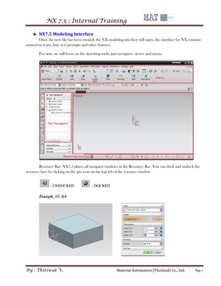NX 7.5 : Internal Training 
By : Thitiwat V. Material Automation (Thailand) Co., Ltd. Page 5 
NX7.5 Modeling Interface 
On...