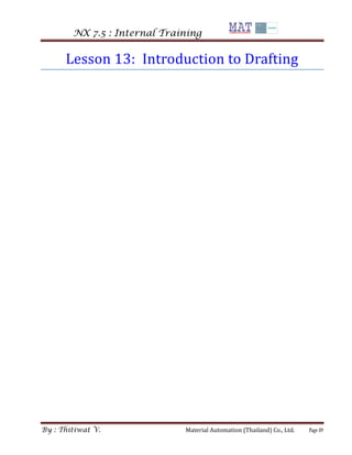 NX 7.5 : Internal Training 
By : Thitiwat V. Material Automation (Thailand) Co., Ltd. Page 89 
Lesson 13: Introduction to ...