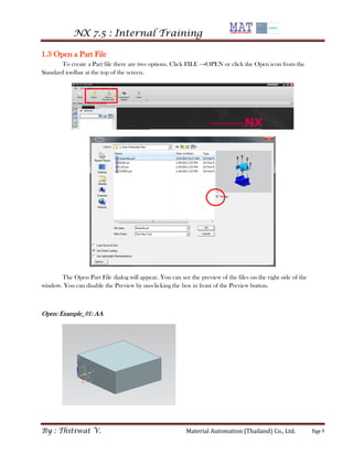 NX 7.5 : Internal Training 
By : Thitiwat V. Material Automation (Thailand) Co., Ltd. Page 9 
1.3 Open a Part File 
To cre...
