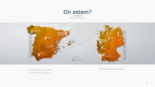 9
4 Delegacions i 5 Agents
Autoritzats a Espanya
On estem?
Espanya i Alemanya
9 Delegacions a Alemanya
 