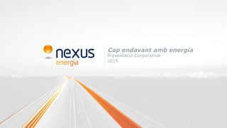 Presentació Corporativa
2015
Cap endavant amb energia
1
 