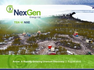 Arrow: A Rapidly Growing Uranium Discovery | August 2015
 