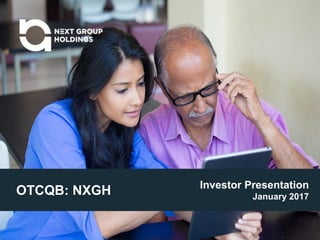 OTCQB: NXGH Investor Presentation
January 2017
 