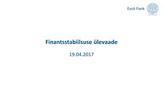 Finantsstabiilsuse ülevaade
19.04.2017
 